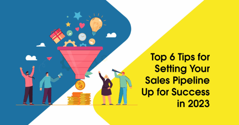Top 6 Tips for Setting Your Sales Pipeline Up for Success in 2023